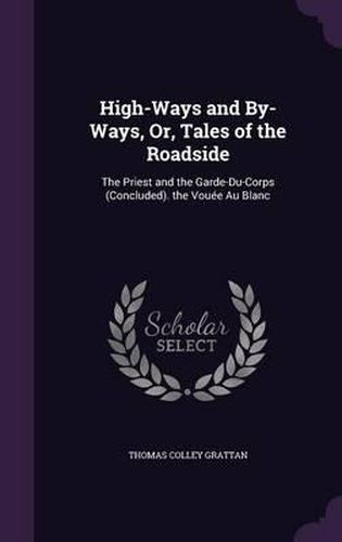 High-Ways and By-Ways, Or, Tales of the Roadside: The Priest and the Garde-Du-Corps (Concluded). the Vouee Au Blanc
