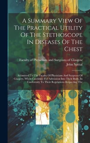 Cover image for A Summary View Of The Practical Utility Of The Stethoscope In Diseases Of The Chest