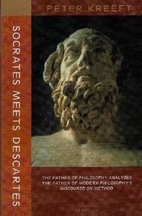 Cover image for Socrates Meets Descartes - The Father of Philosophy Analyzes the Father of Modern Philosophy"s Discourse on Method