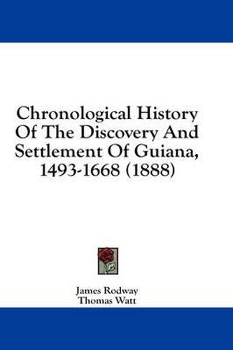 Chronological History of the Discovery and Settlement of Guiana, 1493-1668 (1888)