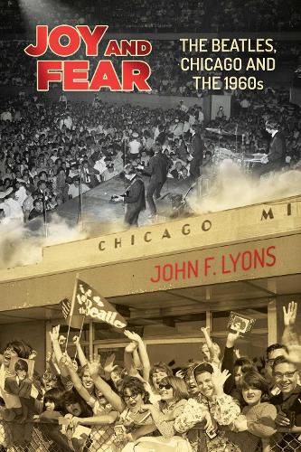 Cover image for Joy and Fear: The Beatles, Chicago and the 1960s