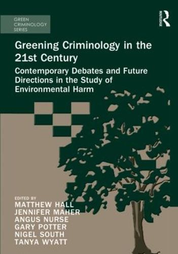 Cover image for Greening Criminology in the 21st Century: Contemporary debates and future directions in the study of environmental harm