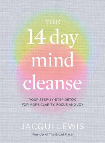 Cover image for The 14 Day Mind Cleanse: Your step-by-step detox for more clarity, focus and joy