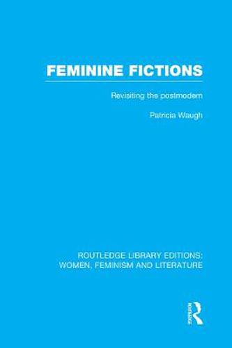 Cover image for Feminine Fictions: Revisiting the Postmodern