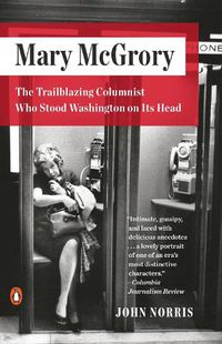 Cover image for Mary Mcgrory: The Trailblazing Columnist Who Stood Washington on Its Head