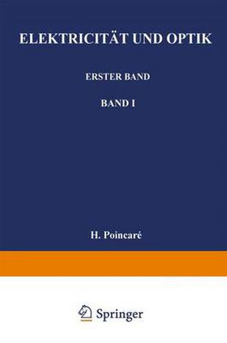 Elektricitat und Optik: Erster Band Die Theorien von Maxwell und die elektromagnetische Lichttheorie. Zweiter Band Die Theorie von Ampere und Weber - Die Theorie von Helmholtz und Die Versuche von Hertz