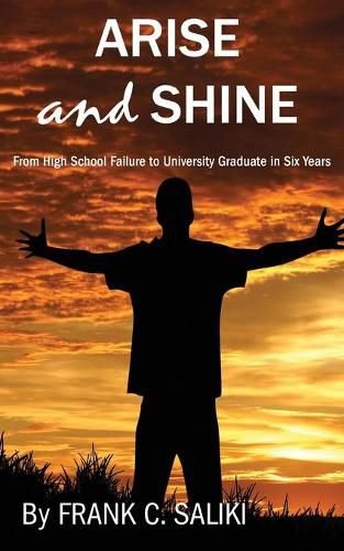 Cover image for Arise and Shine: From High School Failure to University Graduate in Six Years