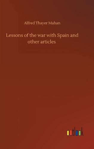 Cover image for Lessons of the war with Spain and other articles