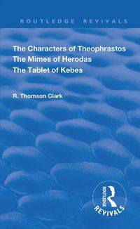 Cover image for The Characters of Theophrastos The Mimes of Herodas The Tablet of Kebes