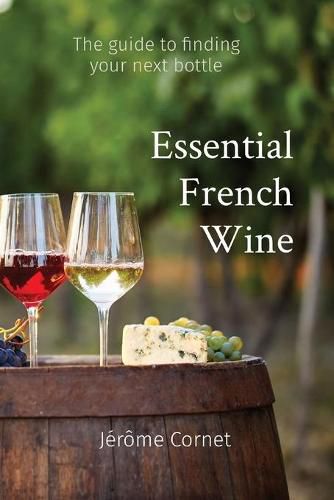 Cover image for Essential French Wine: The guide to picking your next bottle