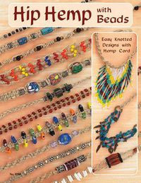Cover image for Hip Hemp with Beads: Easy & Awesome Knotted Jewelry with Hemp Cord