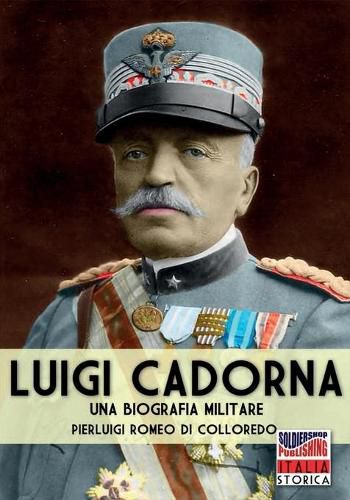 Luigi Cadorna: Una biografia militare