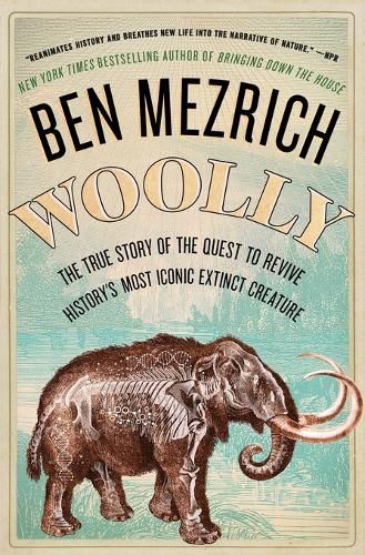 Cover image for Woolly: The True Story of the Quest to Revive History's Most Iconic Extinct Creature