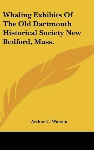 Whaling Exhibits of the Old Dartmouth Historical Society New Bedford, Mass.