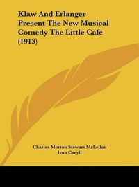 Cover image for Klaw and Erlanger Present the New Musical Comedy the Little Cafe (1913)