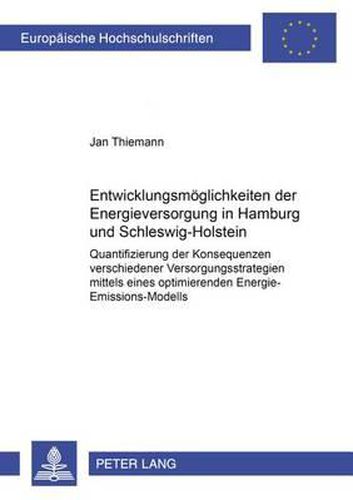 Cover image for Entwicklungsmoeglichkeiten Der Energieversorgung in Hamburg Und Schleswig-Holstein: Quantifizierung Der Konsequenzen Verschiedener Versorgungsstrategien Mittels Eines Optimierenden Energie-Emissions-Modells