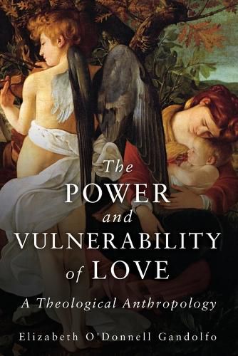 Cover image for The Power and Vulnerability of Love: A Theological Anthropology