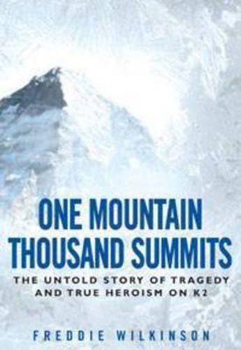 Cover image for One Mountain Thousand Summits: The untold story of tragedy and true heroism on K2