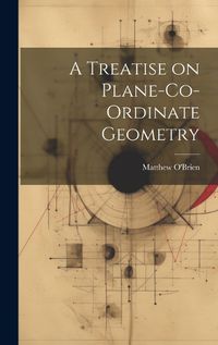 Cover image for A Treatise on Plane-Co-ordinate Geometry