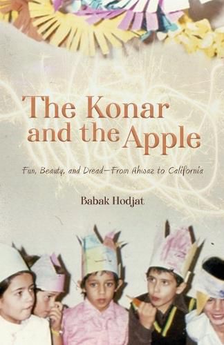 Cover image for The Konar and the Apple: Fun, Beauty, and Dread-From Ahwaz to California