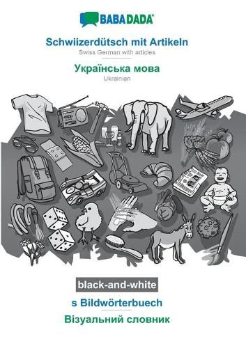 Cover image for BABADADA black-and-white, Schwiizerdutsch mit Artikeln - Ukrainian (in cyrillic script), s Bildwoerterbuech - visual dictionary (in cyrillic script): Swiss German with articles - Ukrainian (in cyrillic script), visual dictionary