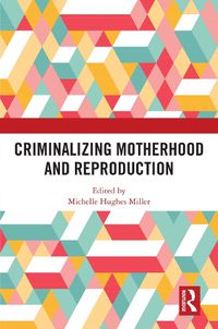 Cover image for Criminalizing Motherhood and Reproduction