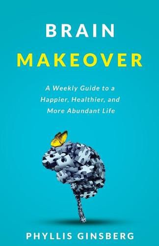 Cover image for Brain Makeover: A Weekly Guide to a Happier, Healthier and More Abundant Life