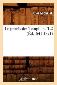 Cover image for Le Proces Des Templiers. T.2 (Ed.1841-1851)