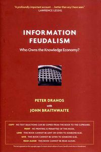Cover image for Information Feudalism: Who Owns the Knowledge Economy?