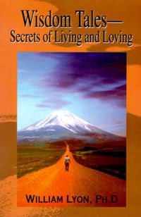 Cover image for Wisdom Tales--Secrets of Living and Loving