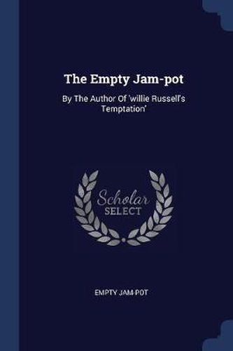 The Empty Jam-Pot: By the Author of 'willie Russell's Temptation