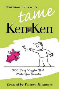 Cover image for Will Shortz Presents Tame Kenken: 200 Easy Logic Puzzles That Make You Smarter