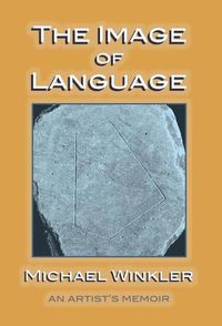 Cover image for The Image of Language: An Artist's Memoir