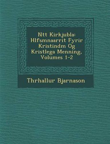 Cover image for N Tt Kirkjubla: H Lfsm Na Arrit Fyrir Kristind M Og Krist Lega Menning, Volumes 1-2