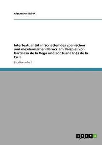 Cover image for Intertextualitat in Sonetten Des Spanischen Und Mexikanischen Barock Am Beispiel Von Garcilaso de la Vega Und Sor Juana Ines de la Cruz