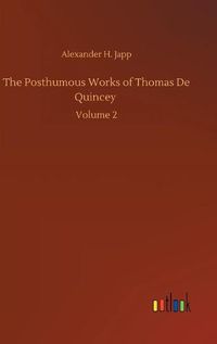 Cover image for The Posthumous Works of Thomas De Quincey: Volume 2