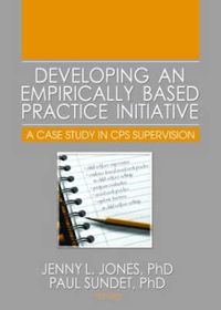 Cover image for Developing an Empirically Based Practice Initiative: A Case Study in CPS Supervision