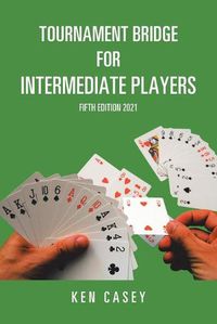 Cover image for Tournament Bridge for Intermediate Players: Fifth Edition 2021