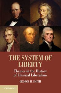 Cover image for The System of Liberty: Themes in the History of Classical Liberalism