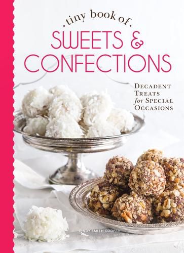 Cover image for Tiny Book of Sweets & Confections: Decadent Treats for Special Occasions