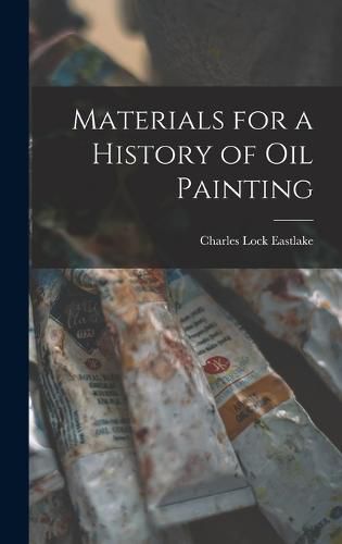 Cover image for Materials for a History of Oil Painting