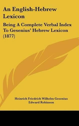 An English-Hebrew Lexicon: Being a Complete Verbal Index to Gesenius' Hebrew Lexicon (1877)