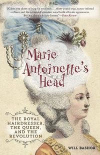 Cover image for Marie Antoinette's Head: The Royal Hairdresser, the Queen, and the Revolution