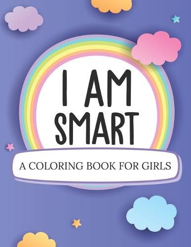 Cover image for I Am Smart A Coloring Book For Girls: Ages 5-10 Confident Building Self-Esteem