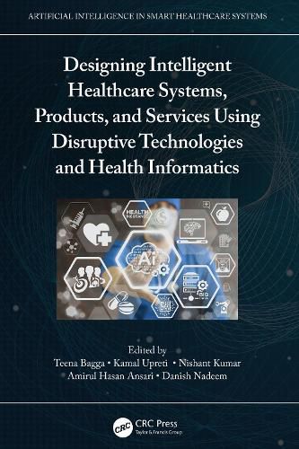 Cover image for Designing Intelligent Healthcare Systems, Products, and Services Using Disruptive Technologies and Health Informatics