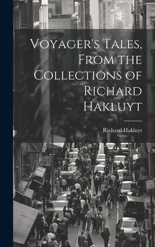 Cover image for Voyager's Tales, From the Collections of Richard Hakluyt