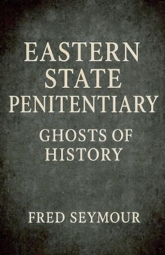 Cover image for Eastern State Penitentiary Ghosts Of History