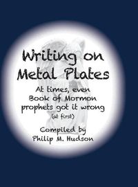 Cover image for Writing on Metal Plates: At times, even Book of Mormon prophets got it wrong