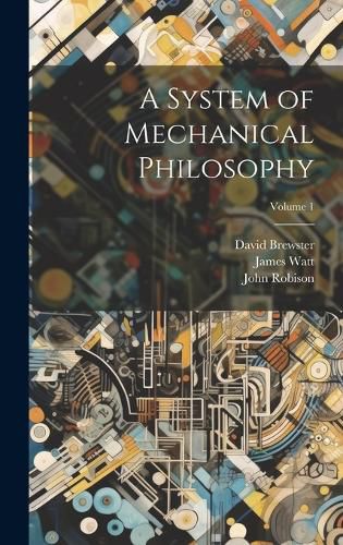 Cover image for A System of Mechanical Philosophy; Volume 1