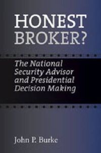 Cover image for Honest Broker?: The National Security Advisor and Presidential Decision Making